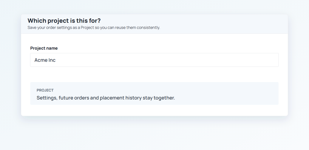 A Project acting as the reusable home for settings, orders and placement history
